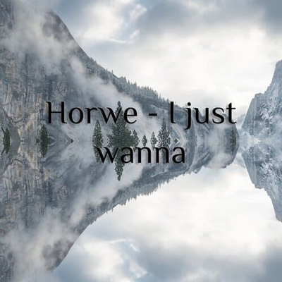 Постер Horwe - I Just Wanna